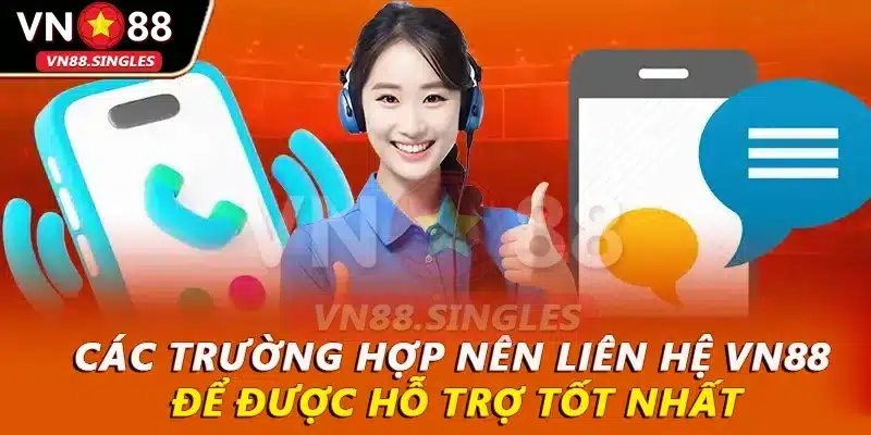 Các trường hợp nên liên hệ VN88 để được hỗ trợ tốt nhất